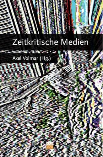 Zeitkritische Medien (Berliner Programm einer Medienwissenschaft, Band 5)