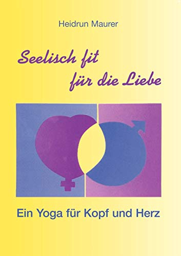 Seelisch fit für die Liebe - Ein Yoga für Kopf und Herz