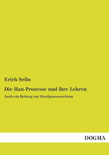 Die Hau-Prozesse und ihre Lehren: Auch ein Beitrag zur Strafprozessreform