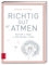 Richtig gut atmen: Die Kraft des Atems für mehr Energie und Ruhe