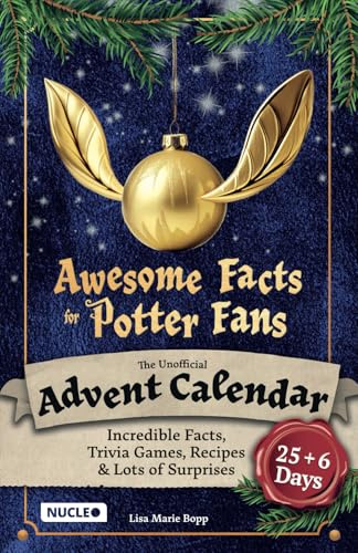Awesome Facts for Potter Fans: The Unofficial Advent Calendar: Incredible Facts, Trivia Games, Recipes & Lots of Surprises | 25 + 6 Days Full of Magic ... of Magic | A Wonderful Activity & Trivia Book