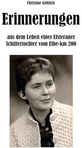 Erinnerungen: aus dem Leben einer Elsteraner Schiffertochter vom Elbe-km 200