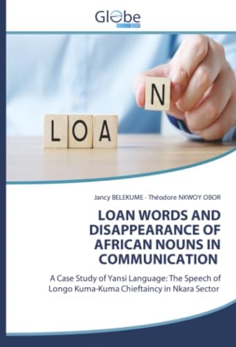 LOAN WORDS AND DISAPPEARANCE OF AFRICAN NOUNS IN COMMUNICATION: A Case Study of Yansi Language: The Speech of Longo Kuma-Kuma Chieftaincy in Nkara Sector