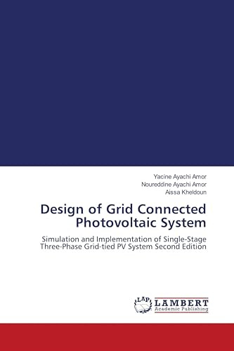 Design of Grid Connected Photovoltaic System: Simulation and Implementation of Single-Stage Three-Phase Grid-tied PV System Second Edition