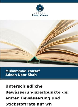 Unterschiedliche Bewässerungszeitpunkte der ersten Bewässerung und Stickstoffrate auf wh