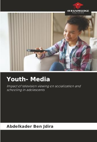 Youth- Media: Impact of television viewing on socialization and schooling in adolescents