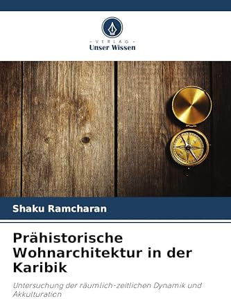 Prähistorische Wohnarchitektur in der Karibik: Untersuchung der räumlich-zeitlichen Dynamik und Akkulturation