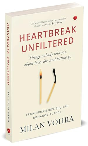 HEARTBREAK UNFILTERED: Things nobody told you about love, loss and letting go