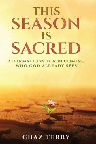 This Season is Sacred: Affirmations for Becoming Who God Already Sees