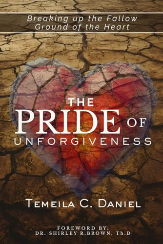 The Pride of Unforgiveness: Breaking up the Fallow Ground of the Heart: Breaking of the Fallow Ground of the Heart (The Servant's Heart, Band 1)