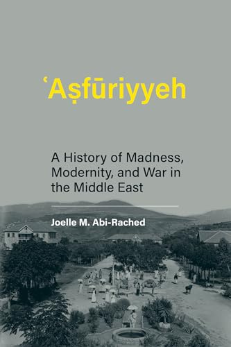 Asfuriyyeh: A History of Madness, Modernity, and War in the Middle East (Culture and Psychiatry)