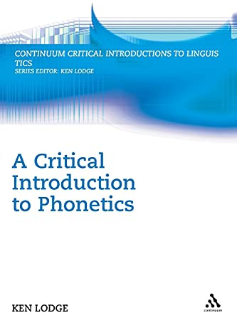 A Critical Introduction to Phonetics (Continuum Critical Introductions to Linguistics)