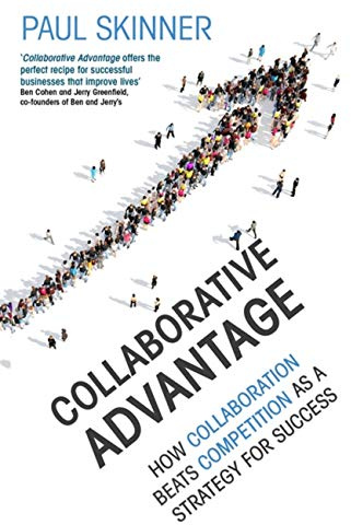 Collaborative Advantage: How collaboration beats competition as a strategy for success