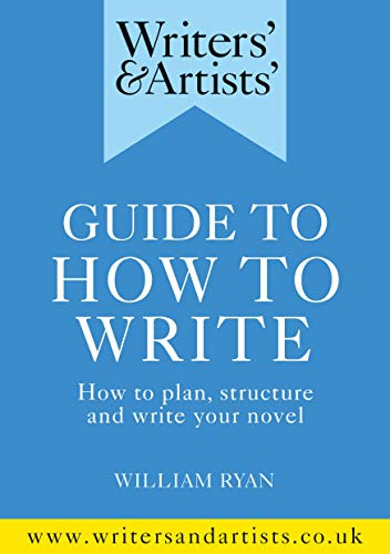 Writers' & Artists' Guide to How to Write: How to plan, structure and write your novel