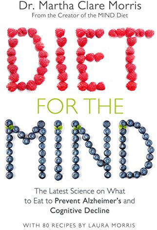 Diet for the Mind: The Latest Science on What to Eat to Prevent Alzheimer’s and Cognitive Decline