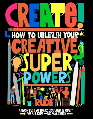 Create! How to unleash your creative superpowers
