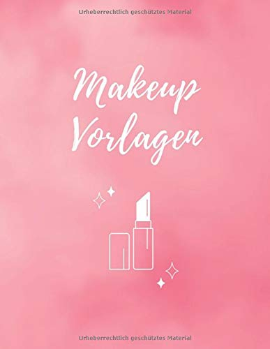Makeup Vorlagen: 118 Face Charts - Kreiere Make-up Looks in diesem schönen Journal - Seiten mit vordefinierten Gesichtsdiagrammen zum Ausfüllen und Ausmalen - Gesichtsvorlagen für Visagisten