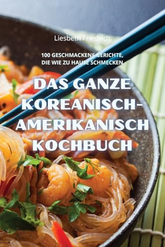 DAS GANZE KOREANISCH-AMERIKANISCH KOCHBUCH