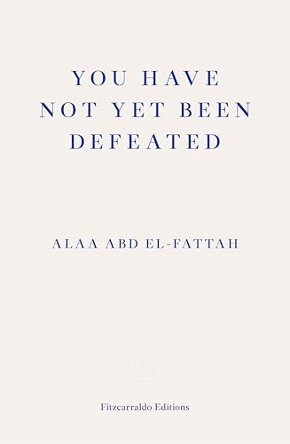 You Have Not Yet Been Defeated: Selected Writings 2011-2021