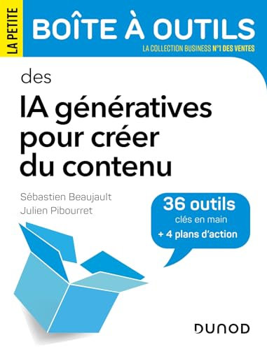 La Petite Boîte à Outils des IA génératives pour créer du contenu: 36 outils clés en main et 4 plans d'action