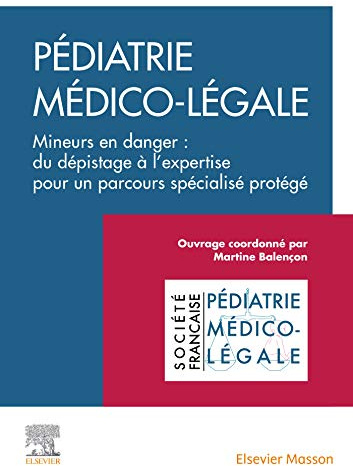 Pédiatrie médico-légale: Mineurs en danger : du dépistage à l'expertise pour un parcours spécialisé protégé