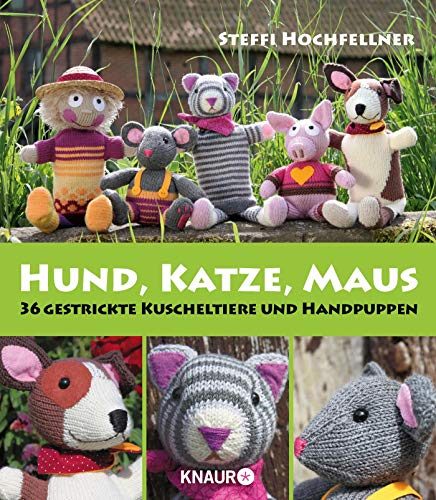 Hund, Katze, Maus: 36 gestrickte Kuscheltiere und Handpuppen