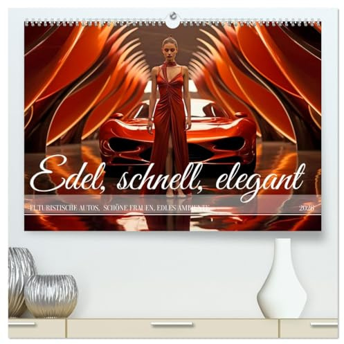 Edel, schnell, elegant (hochwertiger Premium Wandkalender 2026 DIN A2 quer), Kunstdruck in Hochglanz: Träume aus Eleganz, Ästhetik und Leidenschaft (CALVENDO Mobilitaet)
