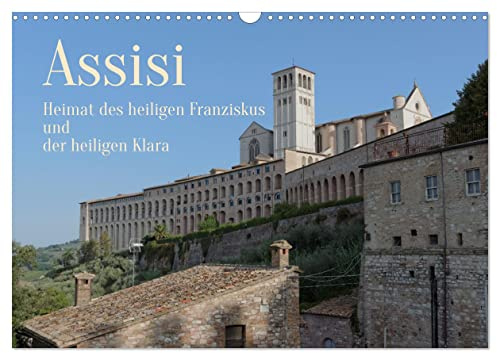 Assisi - Die Heimat des heiligen Franziskus und der heiligen Klara (Wandkalender 2026 DIN A3 quer), CALVENDO Monatskalender: Szenen aus einer kleinen aber bedeutenden Stadt. (CALVENDO Orte)