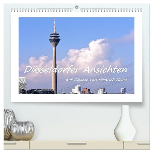 Düsseldorfer Ansichten mit Zitaten von Heinrich Heine (hochwertiger Premium Wandkalender 2026 DIN A2 quer), Kunstdruck in Hochglanz: Ein imposanter ... Zitaten von Heinrich Heine (CALVENDO Orte)