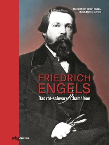 Friedrich Engels. Das rot-schwarze Chamäleon. 12 Experten analysieren seine Schriften, seine Biografie und die Zusammenarbeit von Marx und Engels.