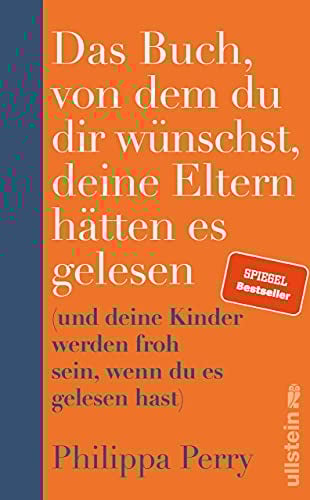 Das Buch, von dem du dir wünschst, deine Eltern hätten es gelesen: (und deine Kinder werden froh sein, wenn du es gelesen hast) | Nr. 1-Bestseller-Ratgeber der Psychotherapeutin