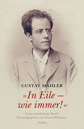 Gustav Mahler In Eile - wie immer!: Neue unbekannte Briefe