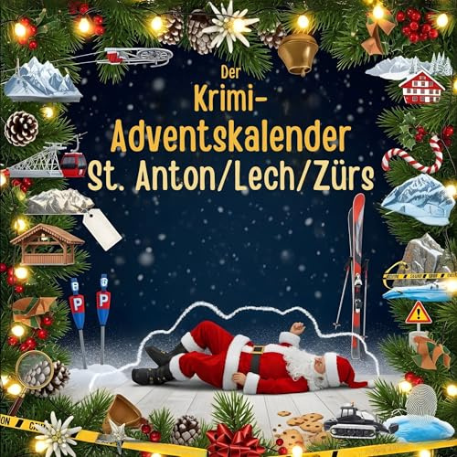 Der Krimi-Adventskalender St. Anton/Lech/Zürs: Mordsverdächtig in 24 Akten. Ein Fall in deiner Nähe