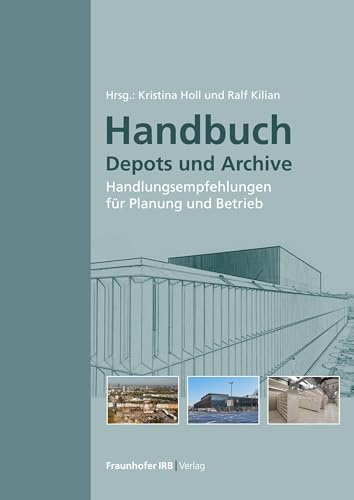 Handbuch Depots und Archive: Handlungsempfehlungen für Planung und Betrieb.