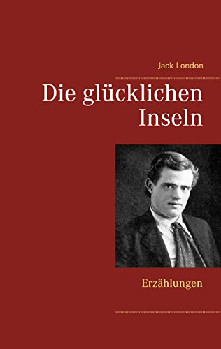Die glücklichen Inseln: Erzählungen