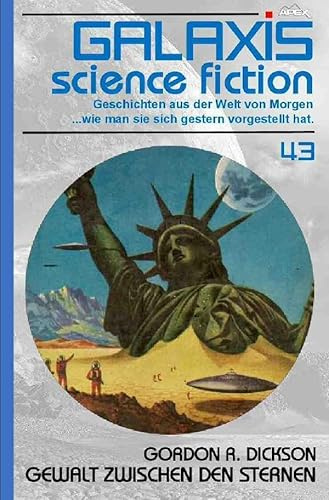GALAXIS SCIENCE FICTION, Band 43: GEWALT ZWISCHEN DEN STERNEN: Geschichten aus der Welt von Morgen - wie man sie sich gestern vorgestellt hat.