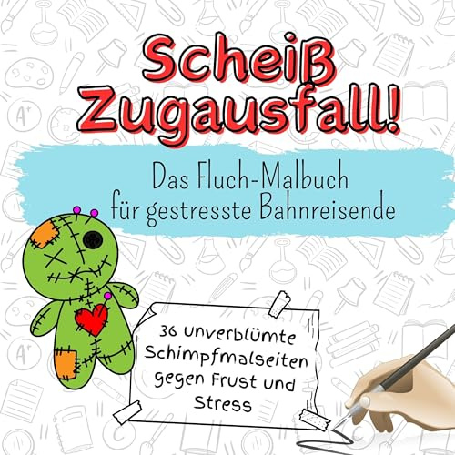 Scheiß Zugausfall! - 36 unverblümte Schimpfmalseiten gegen Frust und Stress: Das Fluch-Malbuch für gestresste Bahnreisende