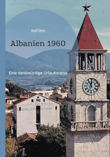 Albanien 1960: Eine denkwürdige Urlaubsreise