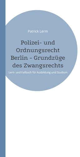 Polizei- und Ordnungsrecht Berlin - Grundzüge des Zwangsrechts: Lern- und Fallbuch für Ausbildung und Studium