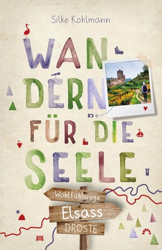 Elsass. Wandern für die Seele: Einfach draußen sein – Natur pur erleben, die Seele spüren und inspirierende Wanderungen entdecken | Inkl. GPS-Daten als Download