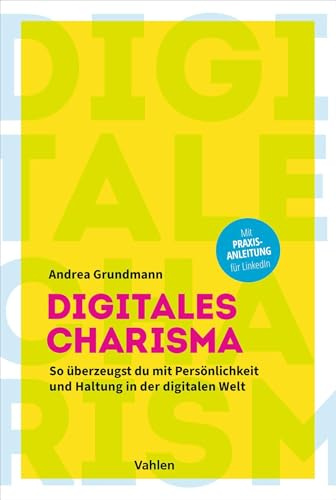 Digitales Charisma: So überzeugst du mit Persönlichkeit und Haltung in der digitalen Welt. Mit Praxisanleitung für LinkedIn
