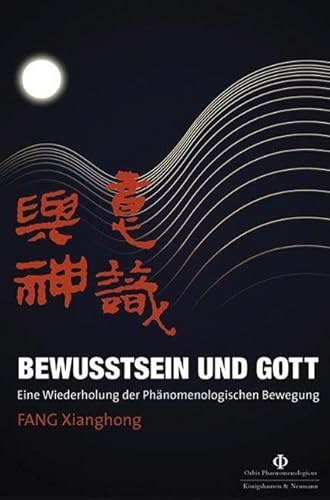 Bewusstsein und Gott: Eine Wiederholung der Phänomenologischen Bewegung (Orbis Phaenomenologicus Studien)