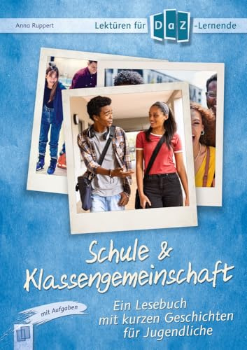 Schule & Klassengemeinschaft: Ein Lesebuch mit kurzen Geschichten für Jugendliche mit Aufgaben – Niveaustufe A2 (Lektüren für DaZ-Lernende)