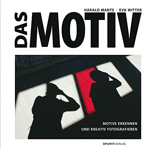 Das Motiv: Motive erkennen und kreativ fotografieren