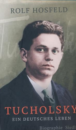 Tucholsky: Ein deutsches Leben. Biographie