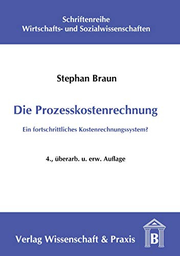 Die Prozesskostenrechnung.: Ein fortschrittliches Kostenrechnungssystem? (Schriftenreihe Wirtschafts- und Sozialwissenschaften, Band 22)