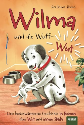Wilma und die Wuff-Wut: Reimspaß für kleine Wutbändiger, die ihre Gefühle entdecken und üben möchten, sie zu regulieren I Eine herzerwärmende Geschichte in Reimen über Wut und innere Stärke