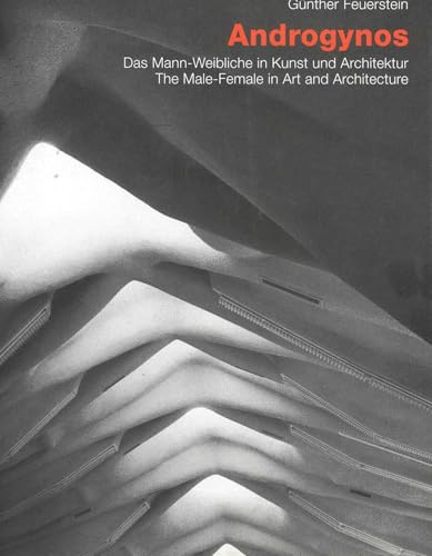 Androgynos - Das Mann-Weibliche in Kunst und Architektur /The Male-Female in Art and Architecture: Dtsch.-Engl.