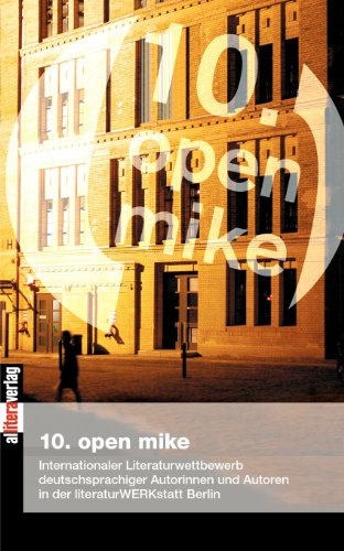 Open Mike (10.): Internationaler Literaturwettbewerb deutschsprachiger Autorinnen und Autoren in der literaturWERKstatt berlin. Anthologie (Allitera Verlag)
