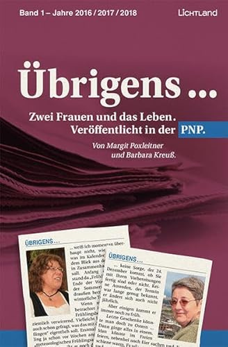 Übrigens ... Band 1 – Jahre 2016 / 2017 / 2018: Zwei Frauen und das Leben. Veröffentlicht in der PNP.